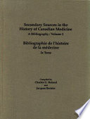 Secondary sources in the history of Canadian medicine : a bibliography, volume 2 = Bibliographie de l'histoire de la médecine, 2e tome /