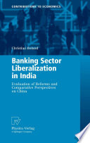 Banking sector liberalization in India : evaluation of reforms and comparative perspectives on China /