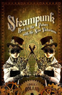 Steampunk : back to the future with the new Victorians /