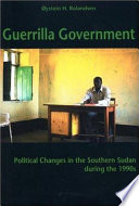 Guerrilla government : political changes in the southern Sudan during the 1990s /