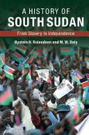 A history of South Sudan : from slavery to independence /