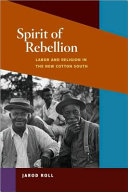 Spirit of rebellion : labor and religion in the new cotton South /