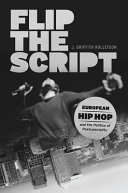 Flip the script : European hip hop and the politics of postcoloniality /