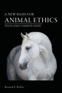 A new basis for animal ethics : telos and common sense /