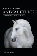A new basis for animal ethics : telos and common sense /