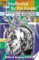 Unaffected by the Gospel : Osage resistance to the Christian invasion (1673-1906) : a cultural victory /