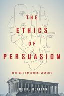 The ethics of persuasion : Derrida's rhetorical legacies /