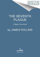 The seventh plague : a Sigma Force novel /