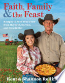 Faith, family & the feast : recipes to feed your crew from the grill, garden, and iron skillet /