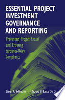 Essential project investment governance and reporting : preventing project fraud and ensuring Sarbanes-Oxley compliance /