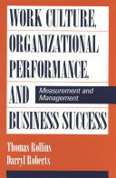 Work culture, organizational performance, and business success : measurement and management /