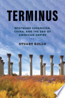 Terminus : westward expansion, China, and the end of American empire /