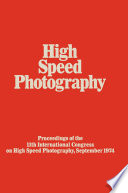 High Speed Photography : Proceedings of the Eleventh International Congress on High Speed Photography, Imperial College, University of London, September 1974 /