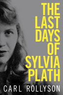 The last days of Sylvia Plath /