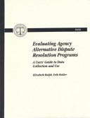 Evaluating agency alternative dispute resolution programs : a users' guide to data collection and use /