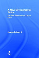 A new environmental ethics : the next millennium for life on earth /