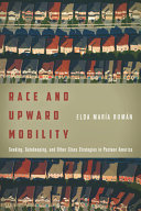 Race and upward mobility : seeking, gatekeeping, and other class strategies in postwar America /