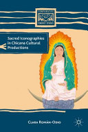 Sacred iconographies in Chicana cultural productions /