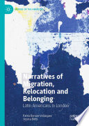 Narratives of Migration, Relocation and Belonging : Latin Americans in London /