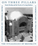 On three pillars : torah, worship, and the practice of loving kindness : the synagogues of Brooklyn /