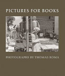 Pictures for books : photographs by Thomas Roma  /