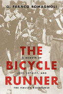 The bicycle runner : a memoir of love, loyalty, and the Italian resistance /