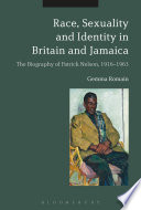 Race, sexuality and identity in Britain and Jamaica : the biography of Patrick Nelson, 1916-1963 /