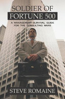 Soldier of Fortune 500 : a management survival guide for the consulting wars /