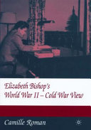 Elizabeth Bishop's World War II---Cold War view /