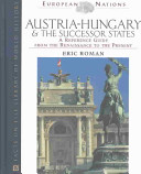 Austria-Hungary & the successor states : a reference guide from the Renaissance to the present /