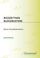 Bigger than blockbusters : movies that defined America /