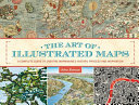 The art of illustrated maps : a complete guide to creative mapmaking's history, process, and inspiration /