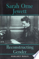 Sarah Orne Jewett : reconstructing gender /