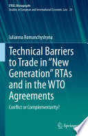 Technical Barriers to Trade in "New Generation" RTAs and in the WTO Agreements : Conflict or Complementarity? /