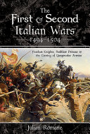 The First and Second Italian Wars, 1494-1504 : fearless knights, ruthless princes and the coming of gunpowder armies /