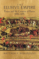 The elusive empire : Kazan and the creation of Russia, 1552-1671 /