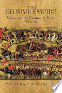 The elusive empire : Kazan and the creation of Russia, 1552-1671 /