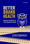 Better brand health : measures and metrics for a how brands grow world /