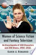 Women of science fiction and fantasy television : 400 characters, 1950s to the present /