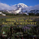 Hiking trails of the Pacific Northwest : Oregon and northern California, Washington, and southwestern British Columbia /