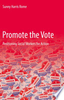 Promote the Vote : Positioning Social Workers for Action /