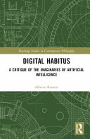 Digital habitus : a critique of the imaginaries of artificial intelligence /