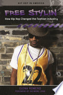 Free stylin' : how hip hop changed the fashion industry /