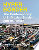 Hyperborder : the contemporary U.S.-Mexico border and its future /
