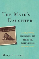 The maid's daughter : living inside and outside the American dream /