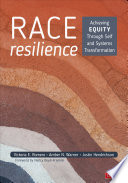 Race resilience : achieving equity through self and systems transformation /