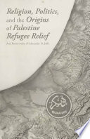 Religion, politics, and the origins of Palestine refugee relief /