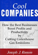 Cool companies : how the best businesses boost profits and productivity by cutting greenhouse gas emissions /