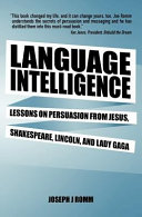 Language intelligence : lessons on persuasion from Jesus, Shakespeare, Lincoln, and Lady Gaga /