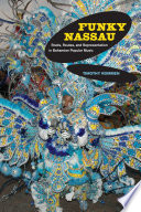 Funky Nassau : roots, routes, and representation in Bahamian popular music /